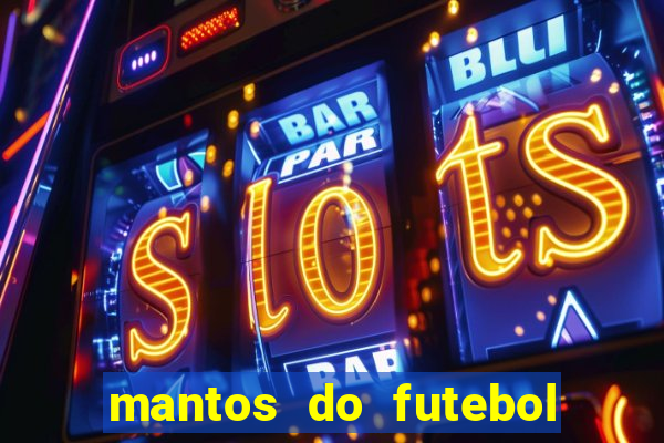 mantos do futebol jogos de hoje